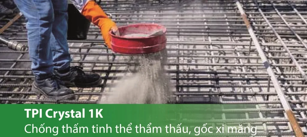 TPI Crystal 1K - Chống thấm gốc xi măng, tinh thể thẩm thấu