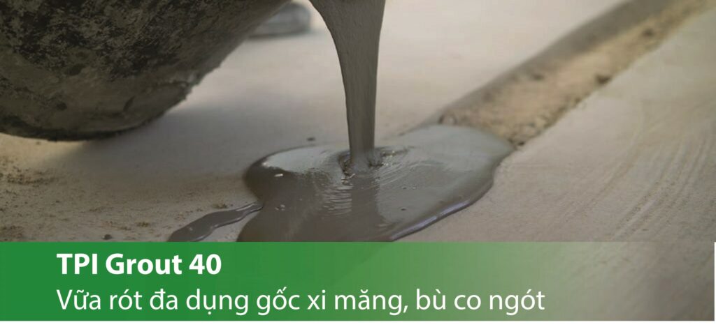 TPI Grout 40 - Vữa rót đa dụng gốc xi măng, bù co ngót (>40 Mpa)