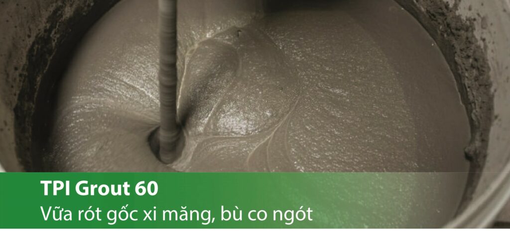 TPI Grout 60 - Vữa rót đa dụng gốc xi măng, bù co ngót (>60 Mpa)