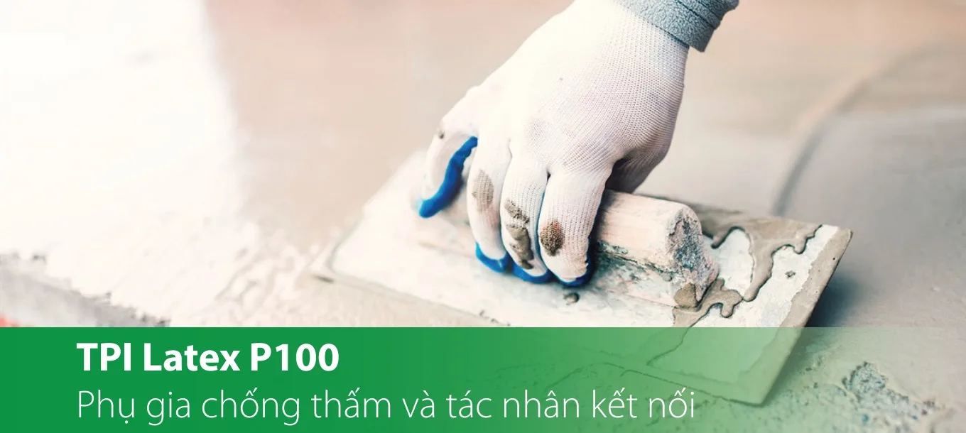 TPI Latex P100 - Phụ gia chống thấm và kết nối