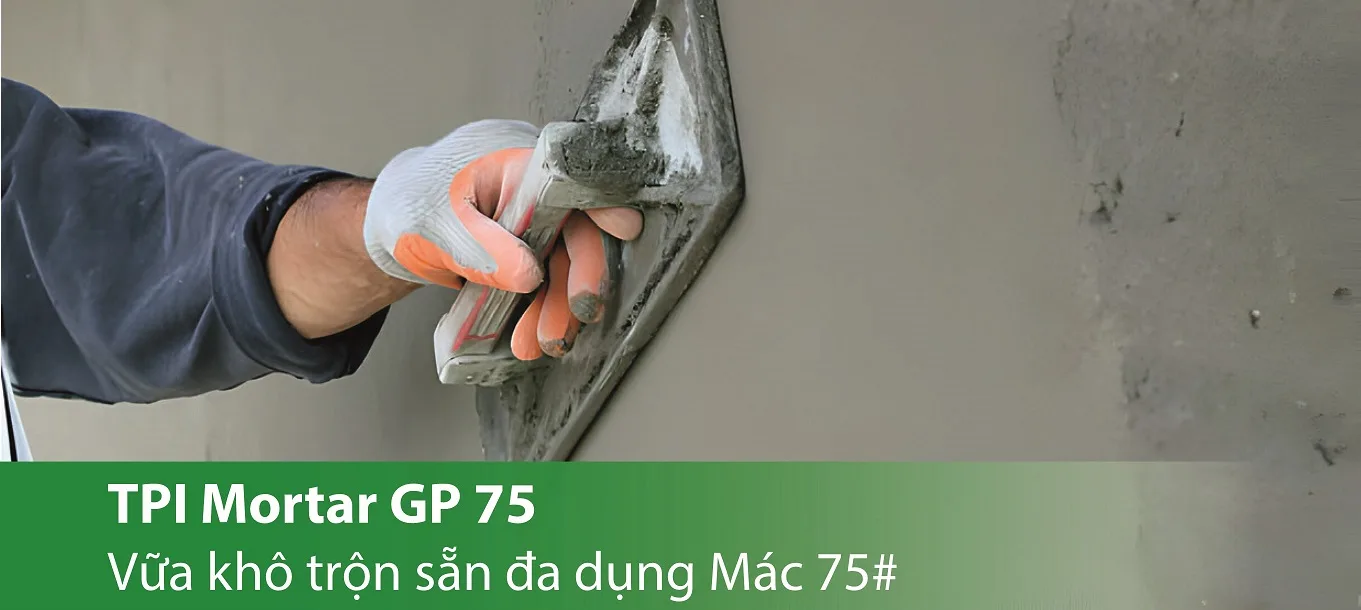 TPI Mortar GP 75 - Vữa khô trộn sẵn đa dụng Mác 75#