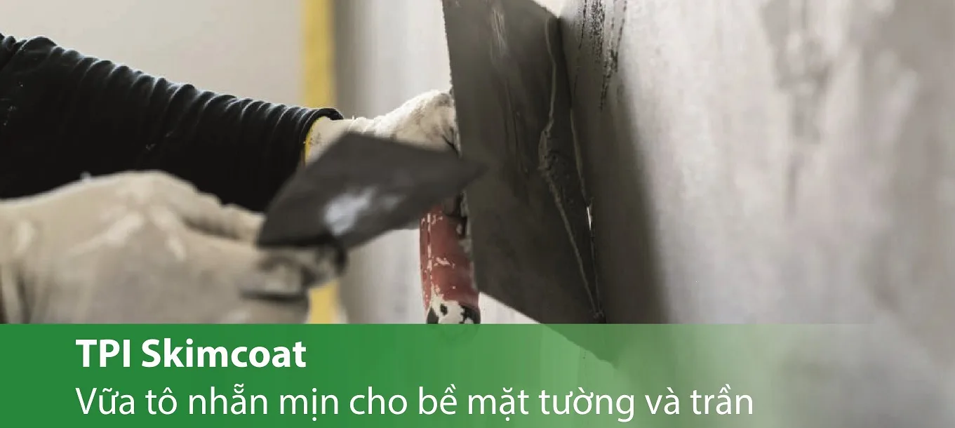 TPI Skimcoat - Vữa tô nhẵn mịn cho bề mặt tường và trần